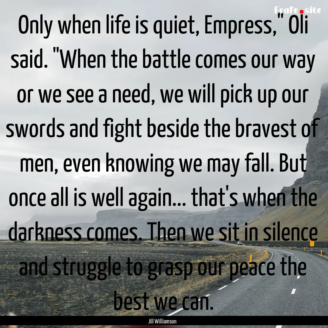 Only when life is quiet, Empress,