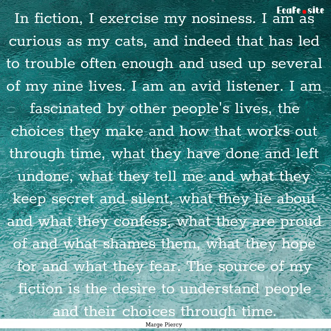 In fiction, I exercise my nosiness. I am.... : Quote by Marge Piercy