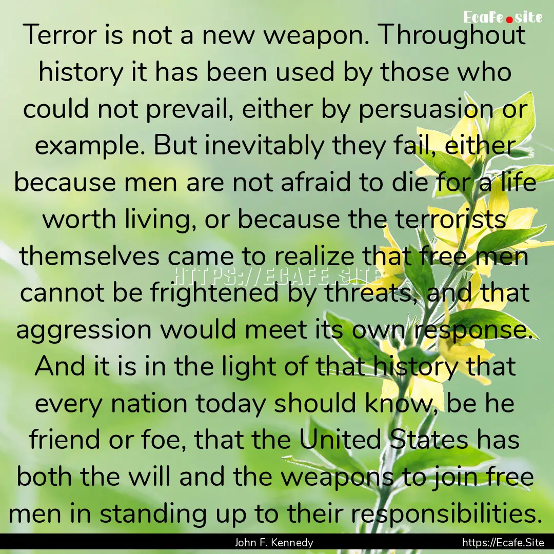 Terror is not a new weapon. Throughout history.... : Quote by John F. Kennedy