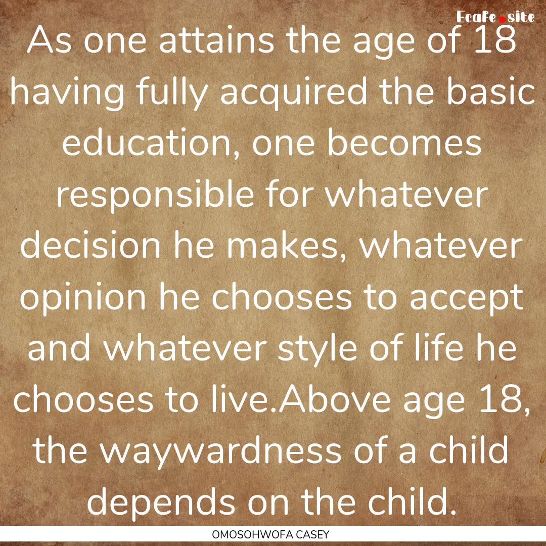 As one attains the age of 18 having fully.... : Quote by OMOSOHWOFA CASEY