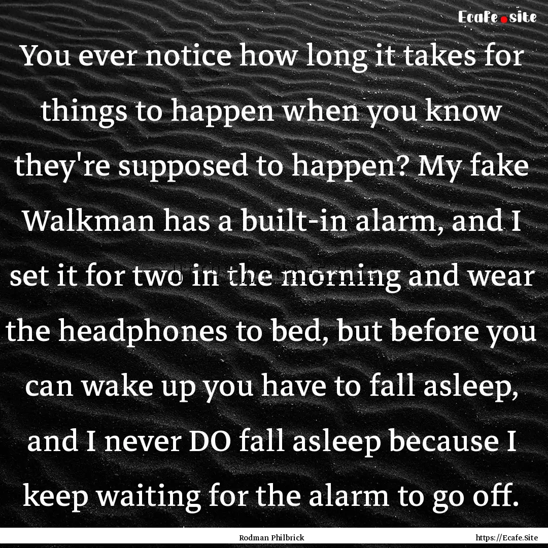 You ever notice how long it takes for things.... : Quote by Rodman Philbrick