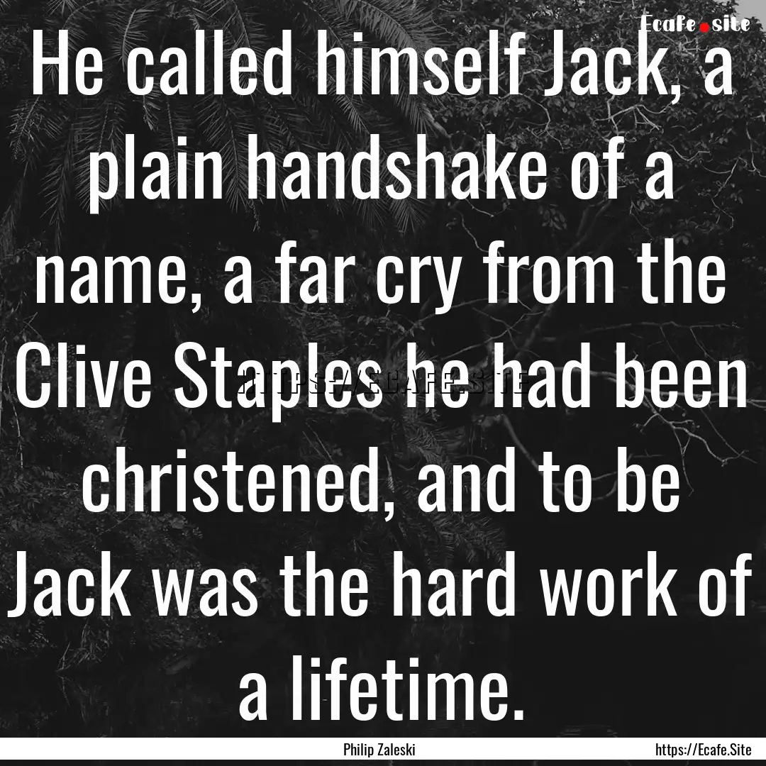 He called himself Jack, a plain handshake.... : Quote by Philip Zaleski