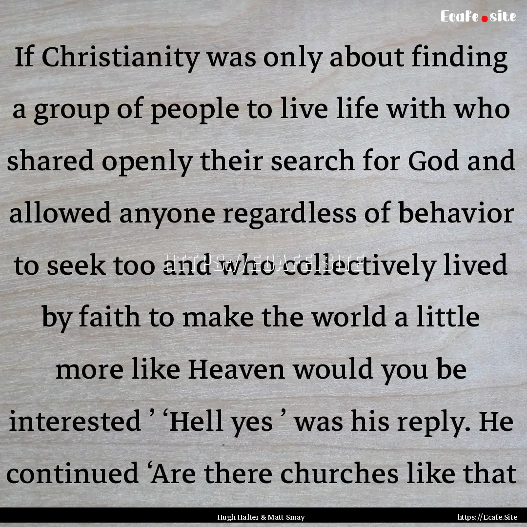 If Christianity was only about finding a.... : Quote by Hugh Halter & Matt Smay