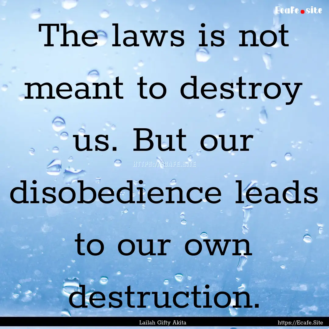 The laws is not meant to destroy us. But.... : Quote by Lailah Gifty Akita