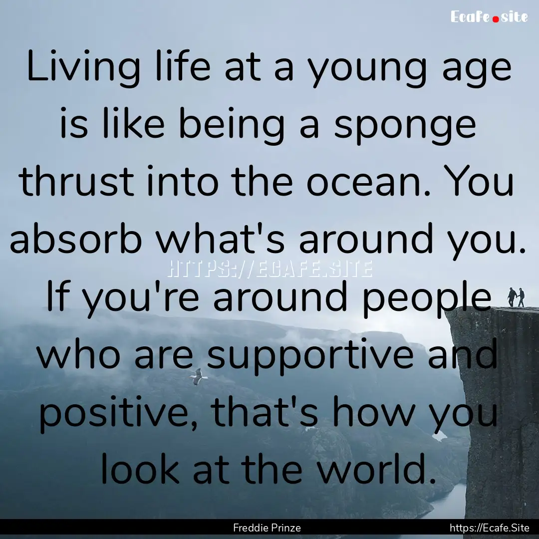 Living life at a young age is like being.... : Quote by Freddie Prinze