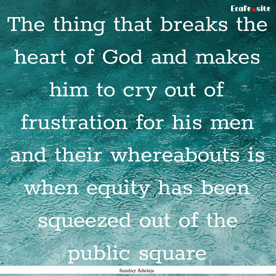 The thing that breaks the heart of God and.... : Quote by Sunday Adelaja