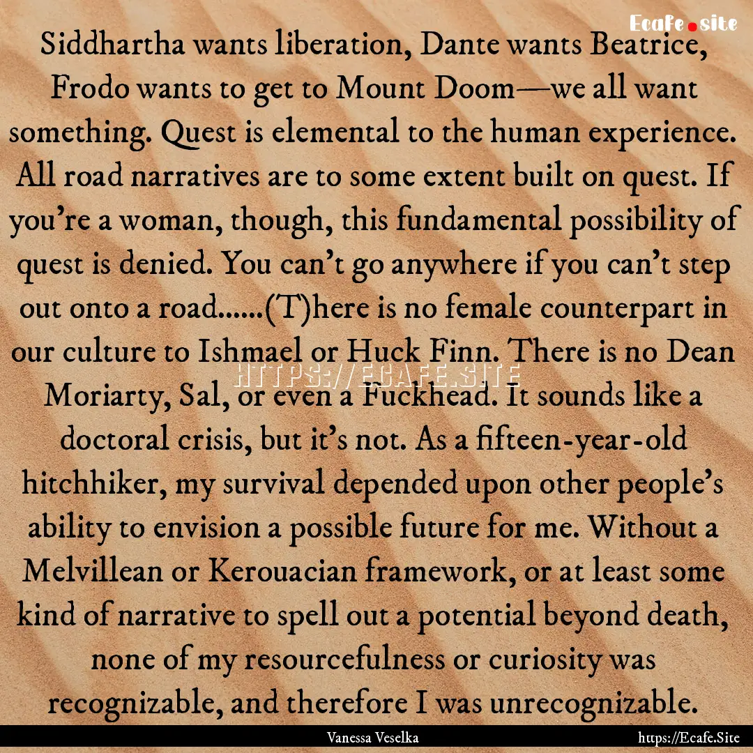 Siddhartha wants liberation, Dante wants.... : Quote by Vanessa Veselka