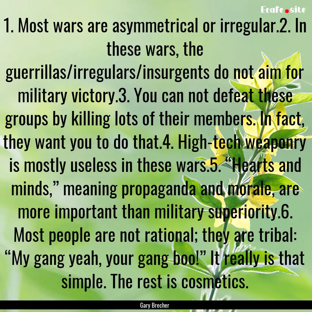 1. Most wars are asymmetrical or irregular.2..... : Quote by Gary Brecher