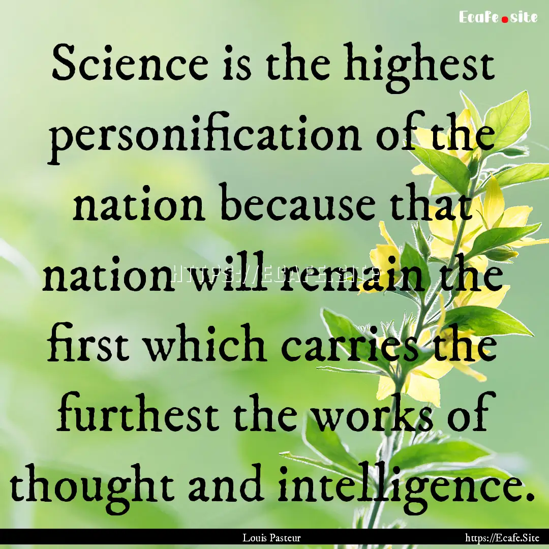 Science is the highest personification of.... : Quote by Louis Pasteur