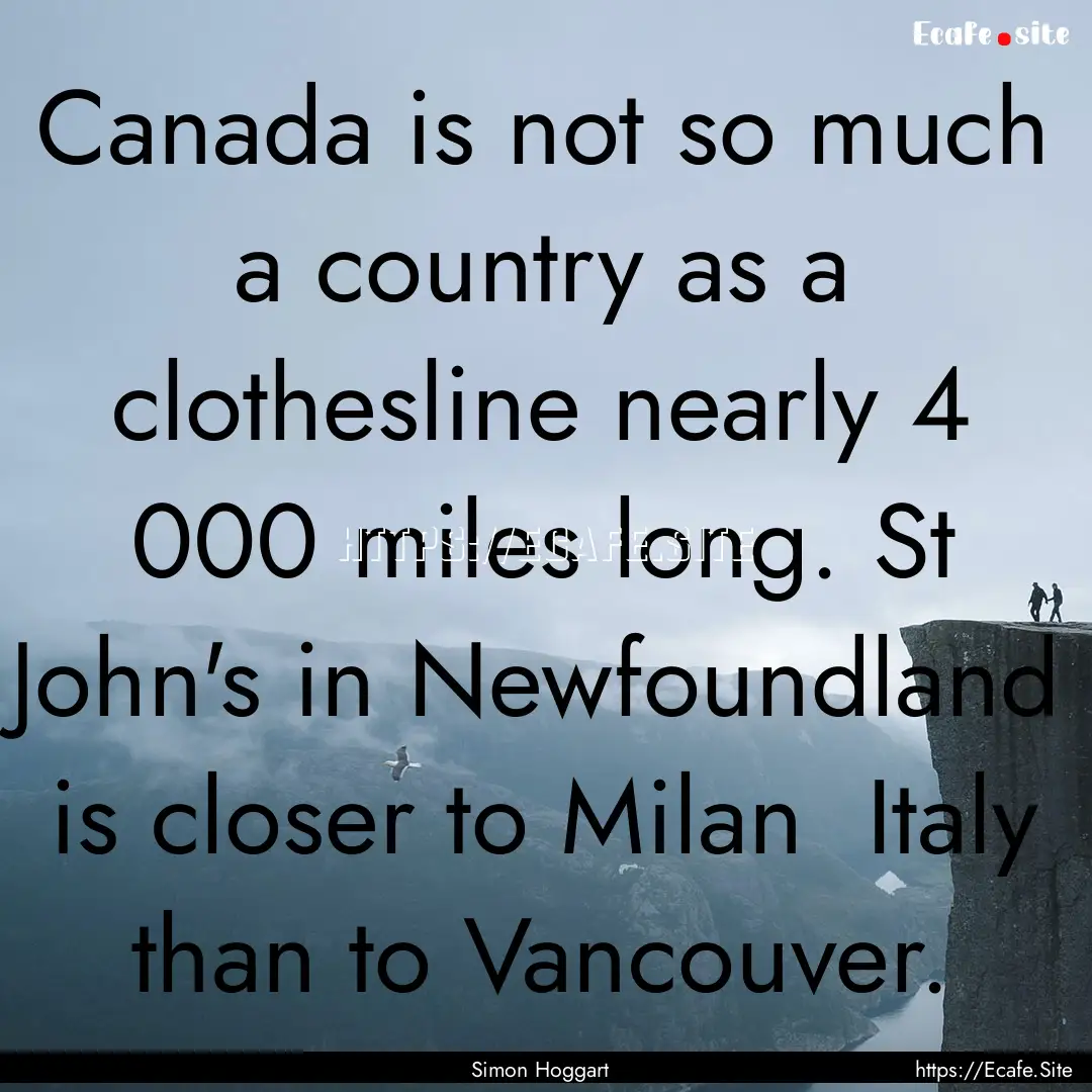 Canada is not so much a country as a clothesline.... : Quote by Simon Hoggart