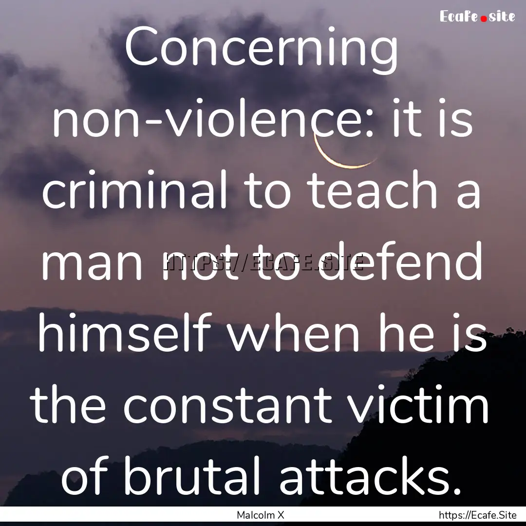 Concerning non-violence: it is criminal to.... : Quote by Malcolm X