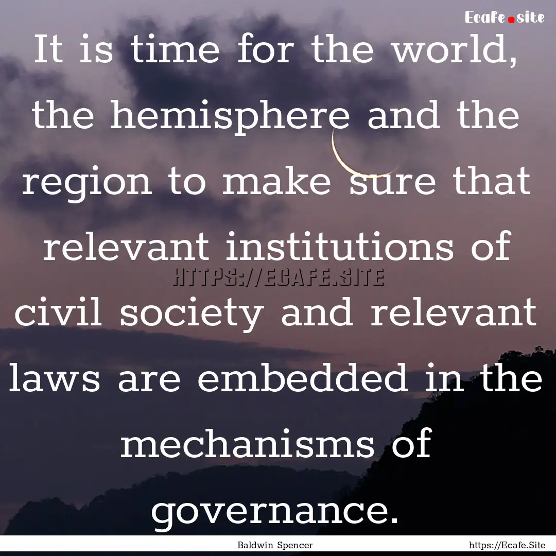 It is time for the world, the hemisphere.... : Quote by Baldwin Spencer