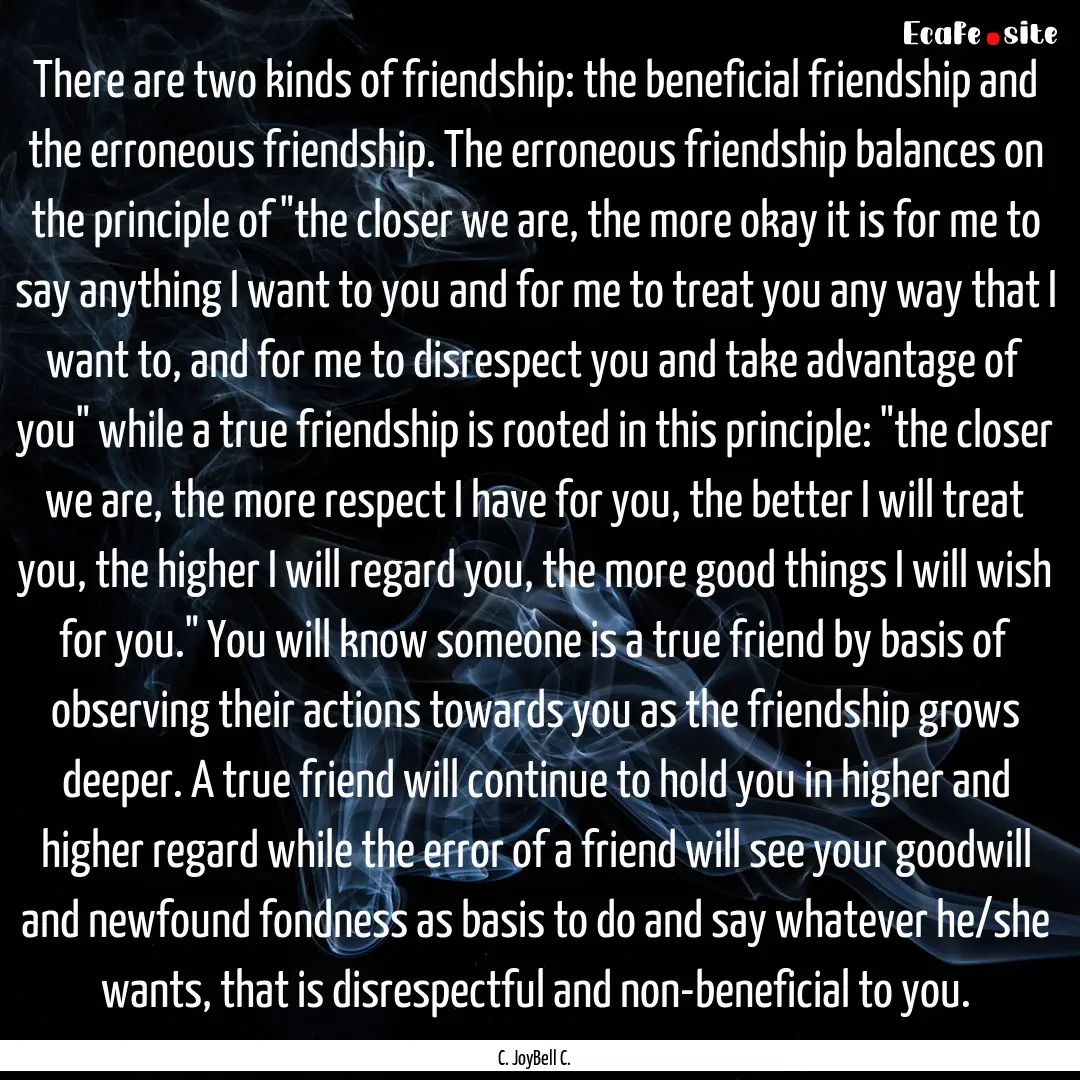 There are two kinds of friendship: the beneficial.... : Quote by C. JoyBell C.