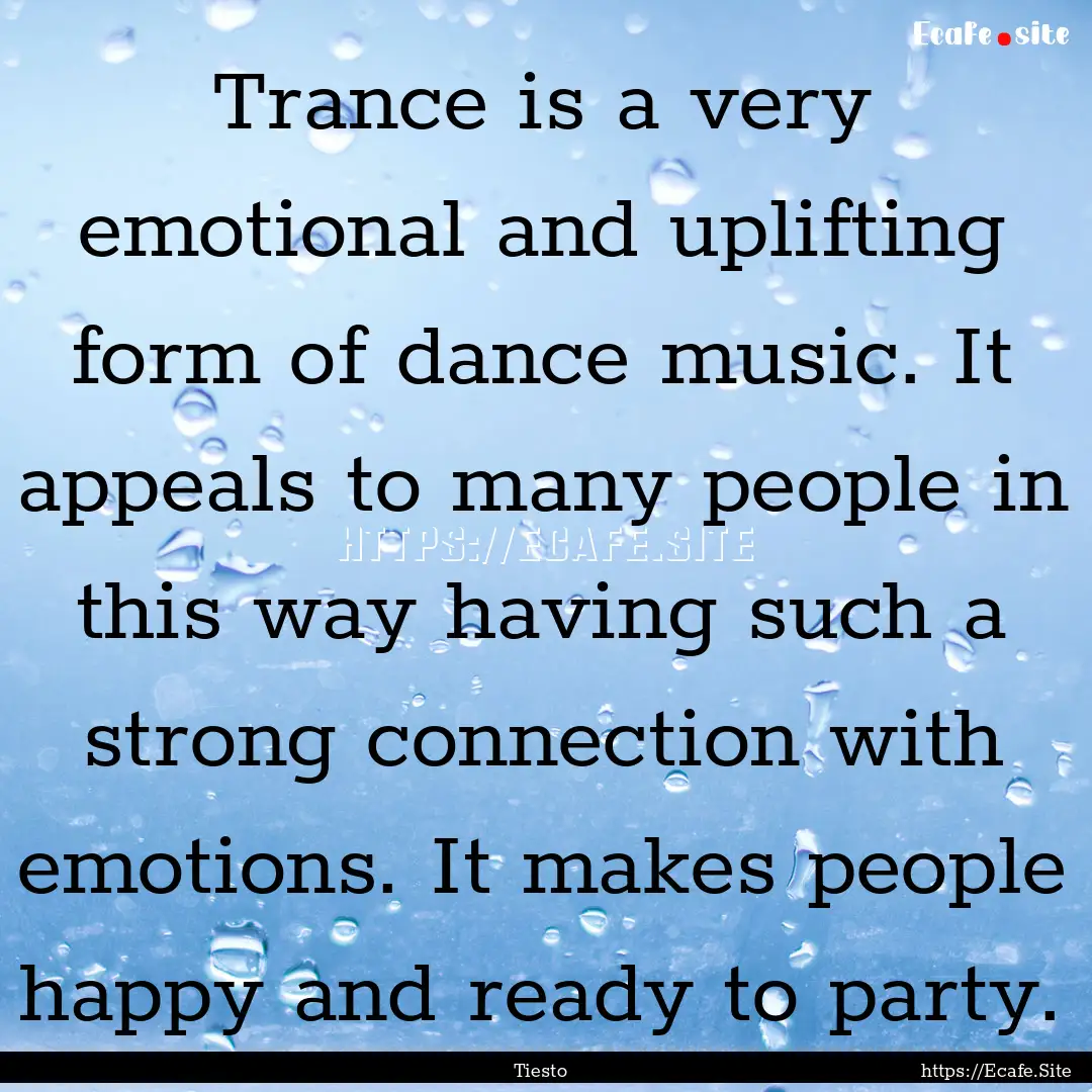 Trance is a very emotional and uplifting.... : Quote by Tiesto