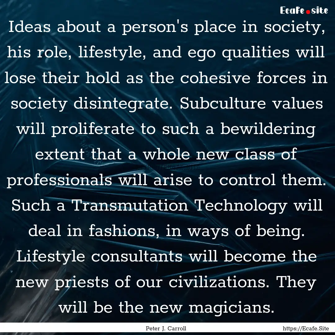 Ideas about a person's place in society,.... : Quote by Peter J. Carroll