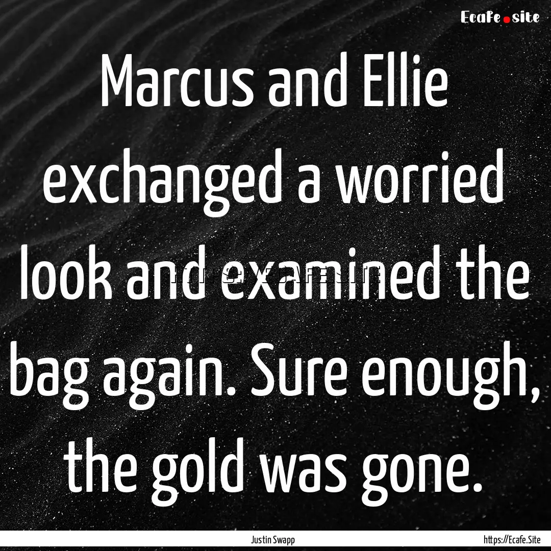 Marcus and Ellie exchanged a worried look.... : Quote by Justin Swapp