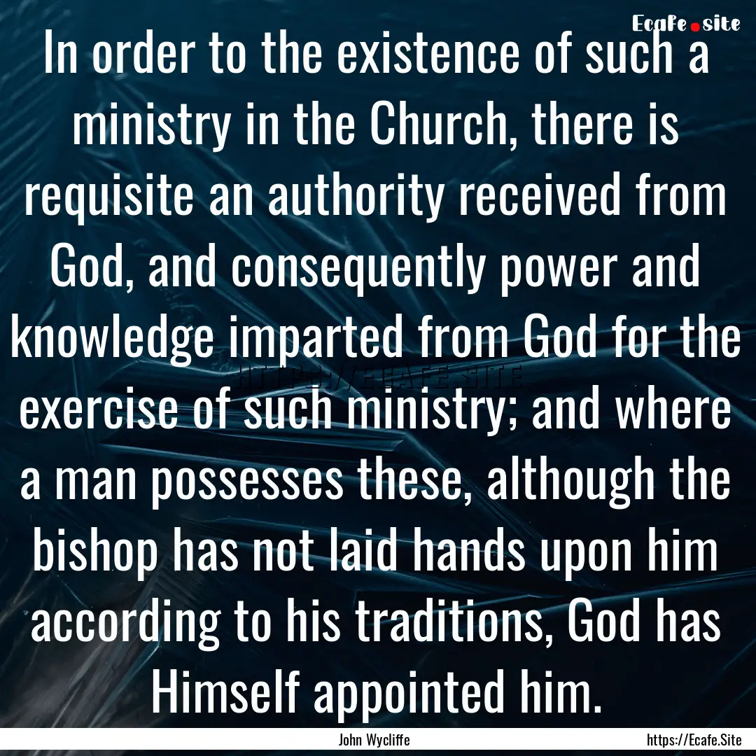 In order to the existence of such a ministry.... : Quote by John Wycliffe