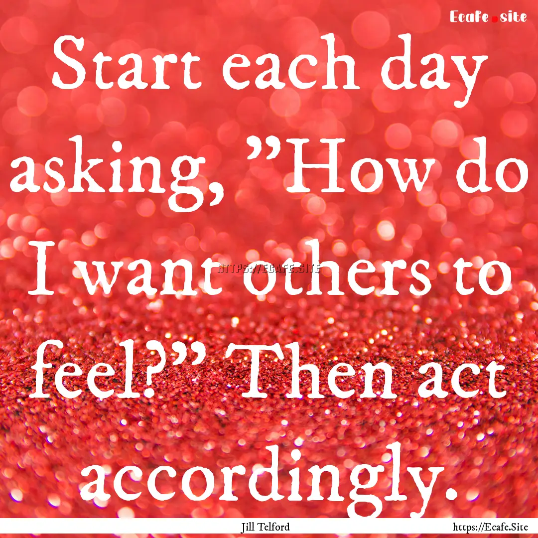 Start each day asking, 