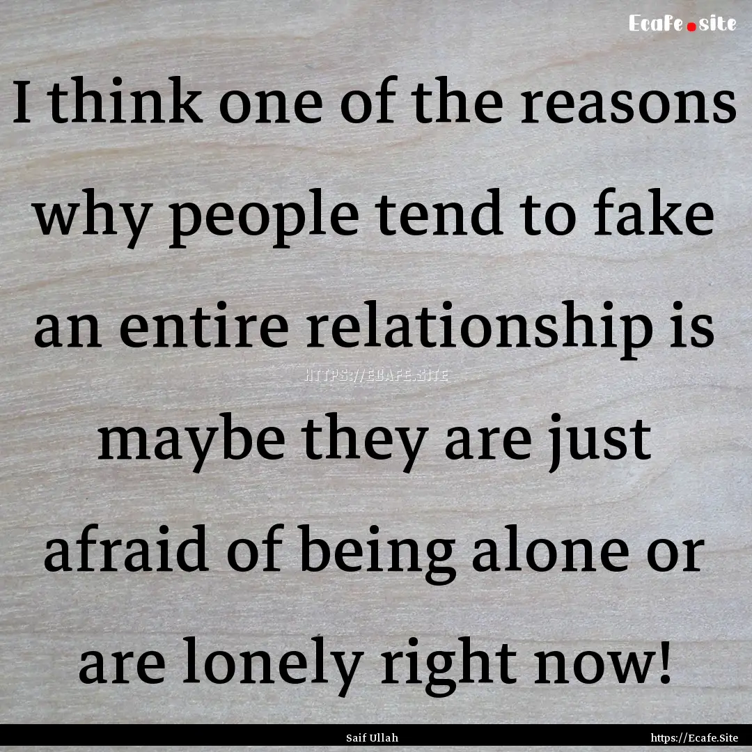 I think one of the reasons why people tend.... : Quote by Saif Ullah