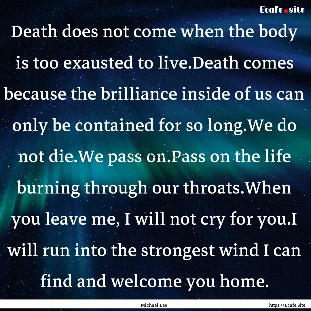 Death does not come when the body is too.... : Quote by Michael Lee