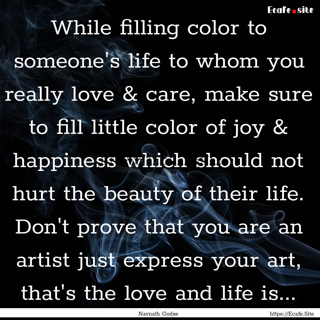 While filling color to someone's life to.... : Quote by Navnath Godse