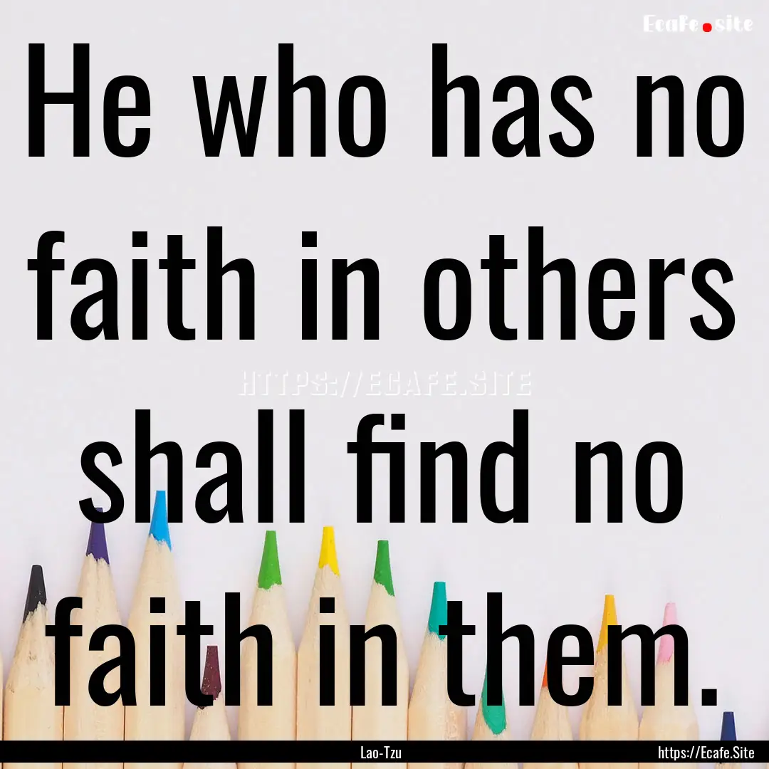 He who has no faith in others shall find.... : Quote by Lao-Tzu