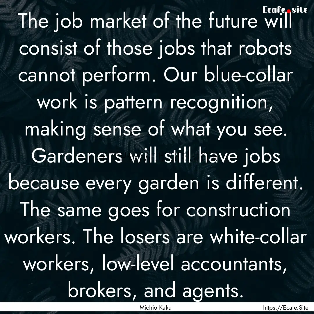 The job market of the future will consist.... : Quote by Michio Kaku