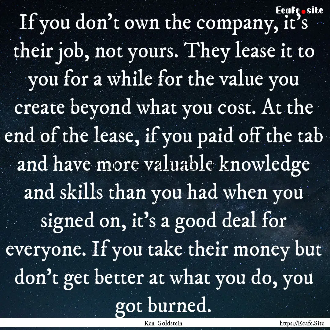 If you don’t own the company, it’s their.... : Quote by Ken Goldstein