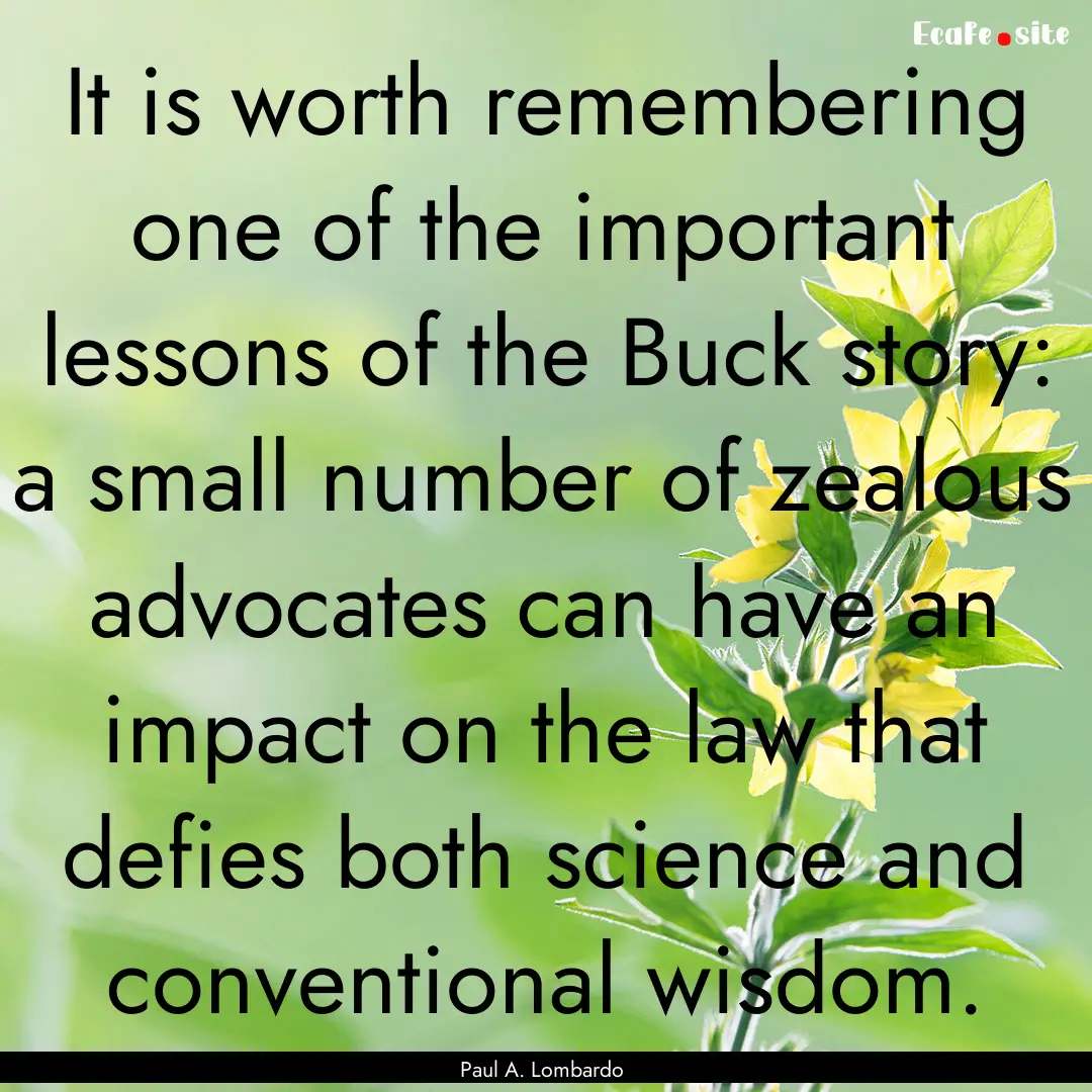 It is worth remembering one of the important.... : Quote by Paul A. Lombardo