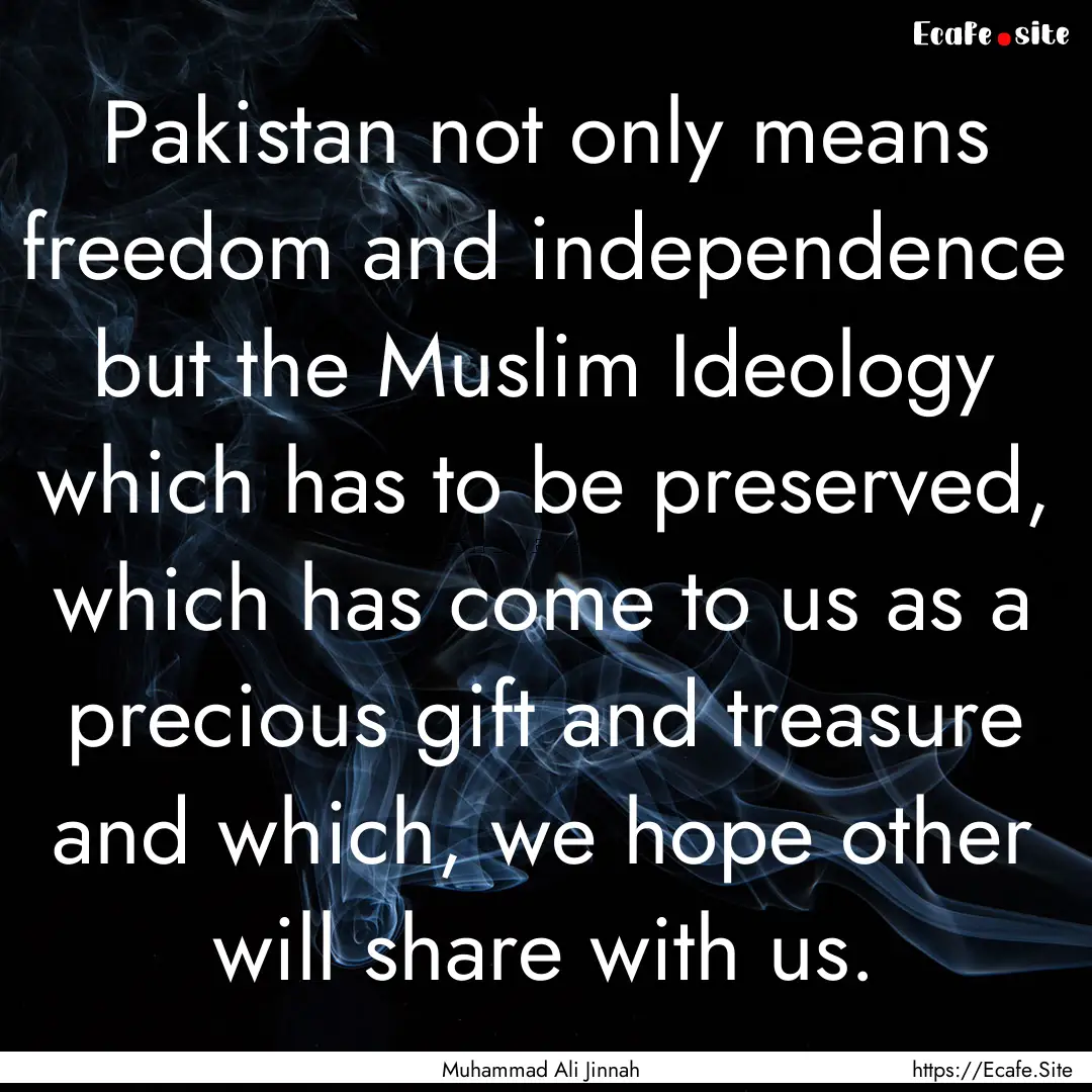 Pakistan not only means freedom and independence.... : Quote by Muhammad Ali Jinnah