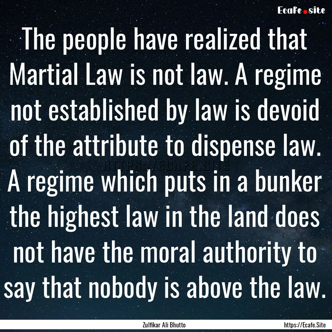 The people have realized that Martial Law.... : Quote by Zulfikar Ali Bhutto