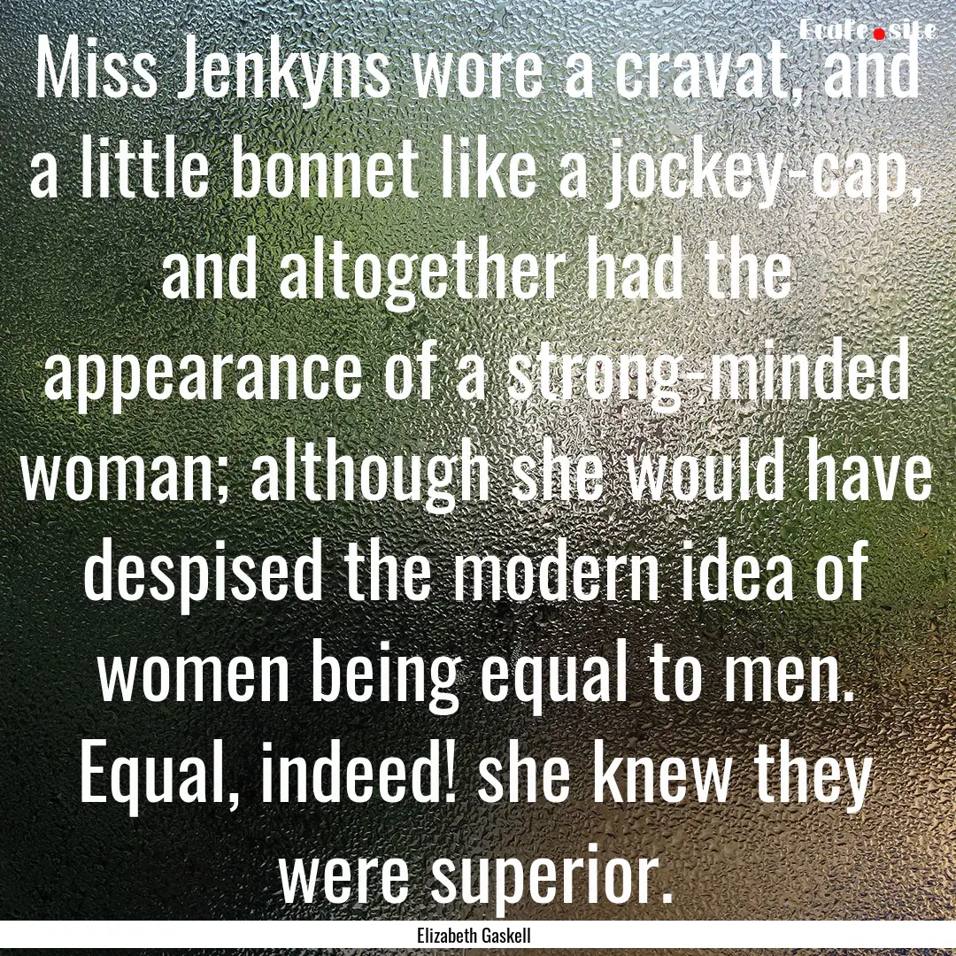 Miss Jenkyns wore a cravat, and a little.... : Quote by Elizabeth Gaskell