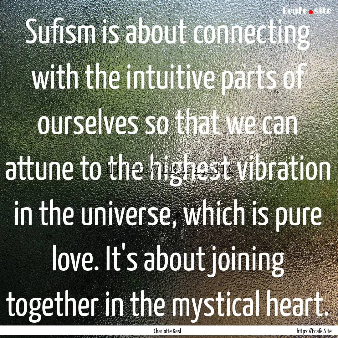 Sufism is about connecting with the intuitive.... : Quote by Charlotte Kasl