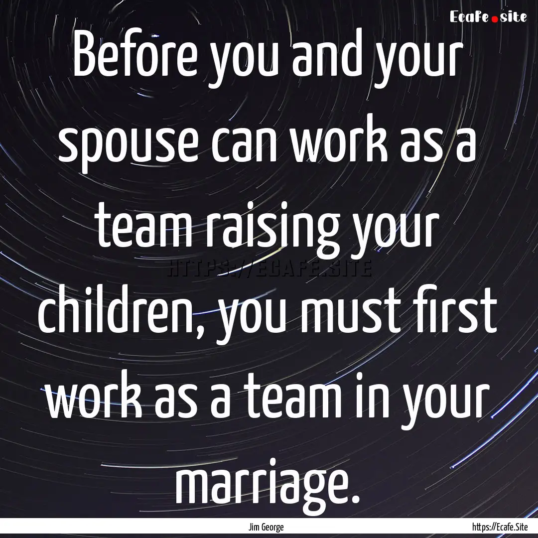 Before you and your spouse can work as a.... : Quote by Jim George