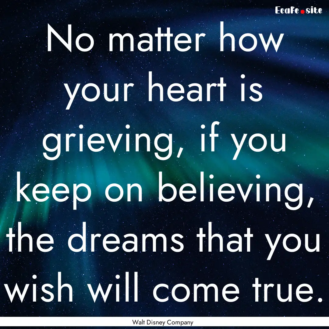 No matter how your heart is grieving, if.... : Quote by Walt Disney Company