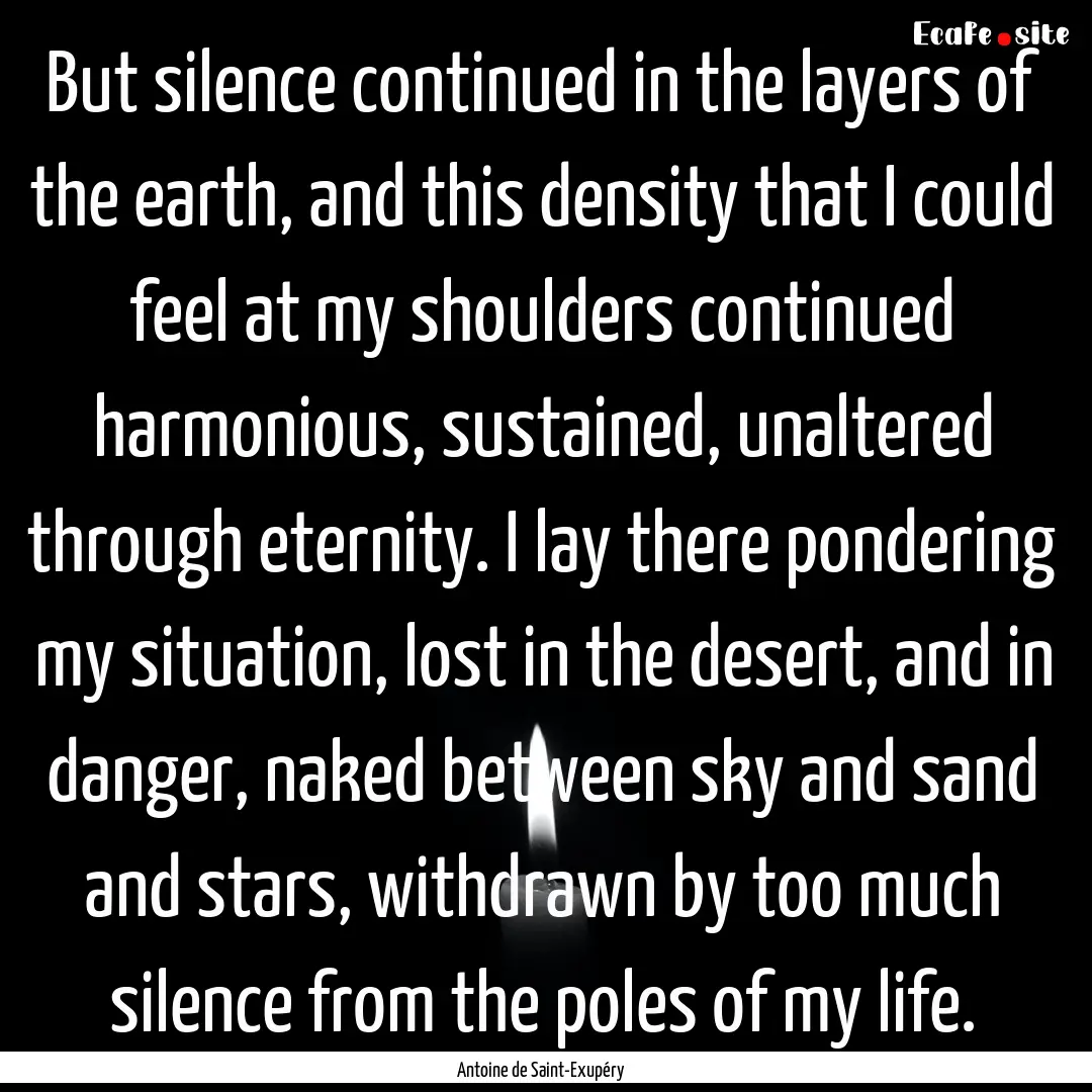 But silence continued in the layers of the.... : Quote by Antoine de Saint-Exupéry