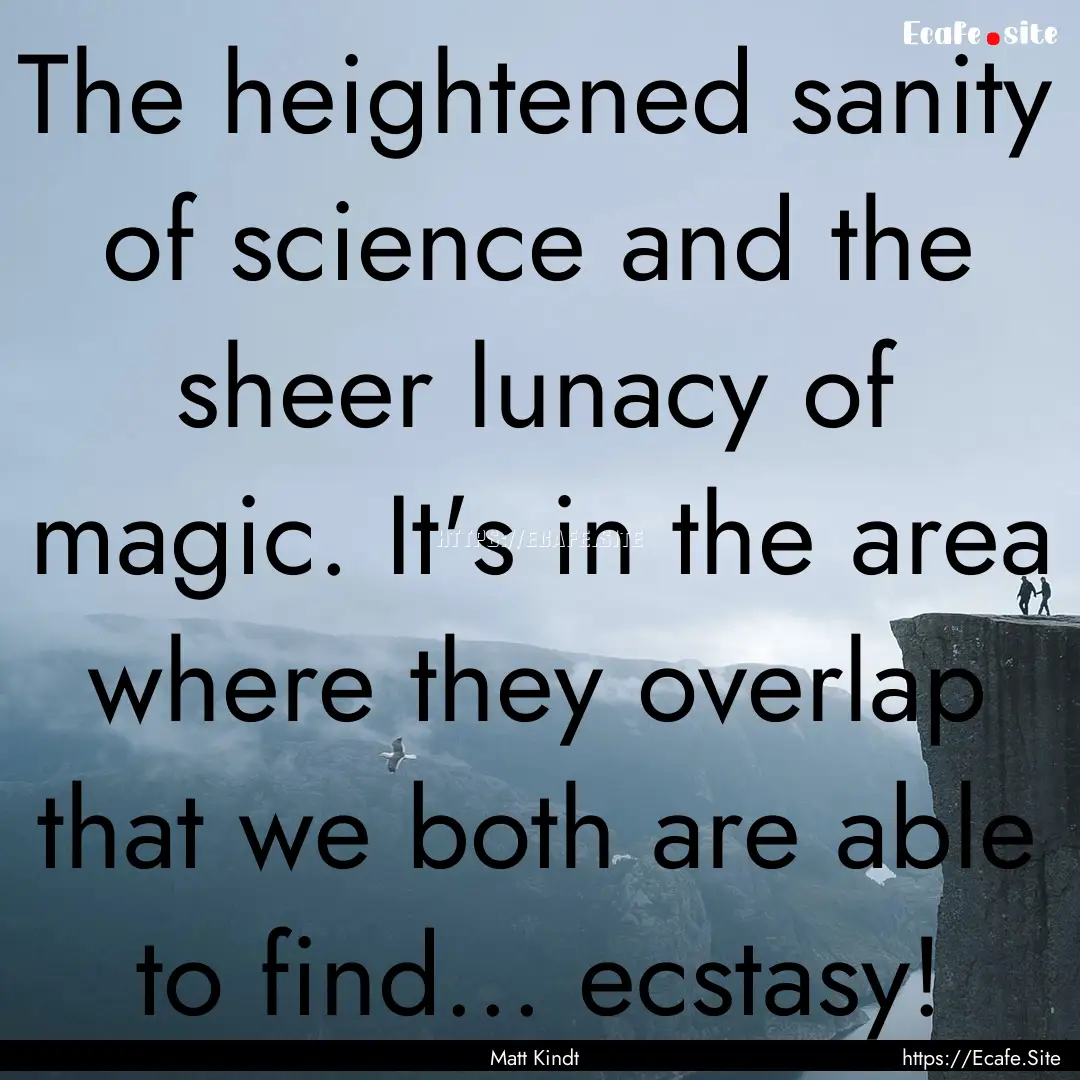 The heightened sanity of science and the.... : Quote by Matt Kindt