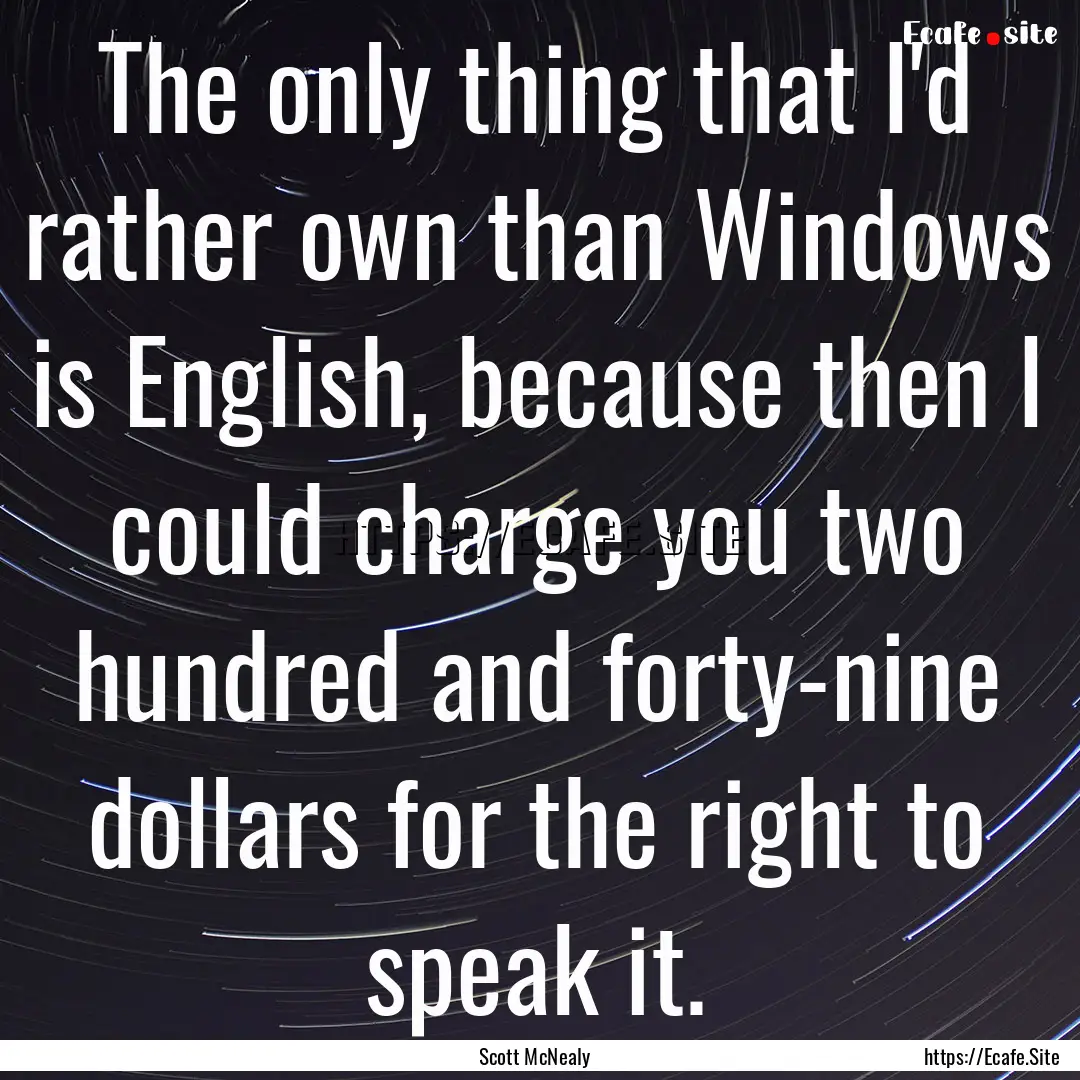 The only thing that I'd rather own than Windows.... : Quote by Scott McNealy