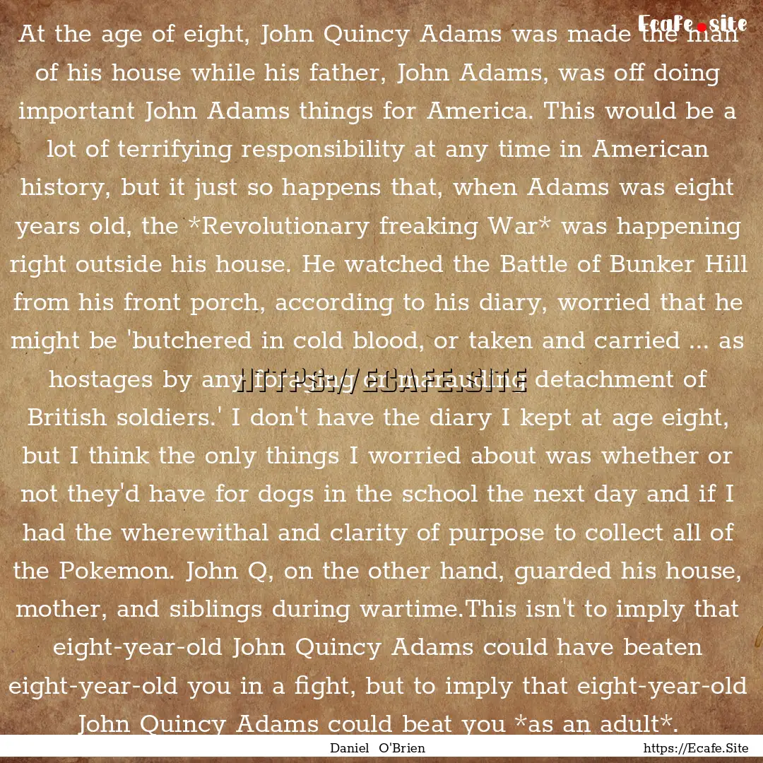 At the age of eight, John Quincy Adams was.... : Quote by Daniel O'Brien