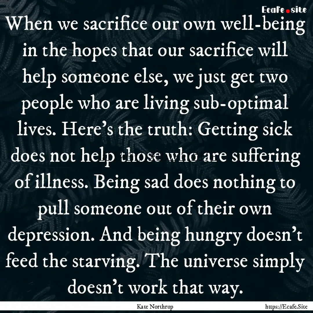 When we sacrifice our own well-being in the.... : Quote by Kate Northrup