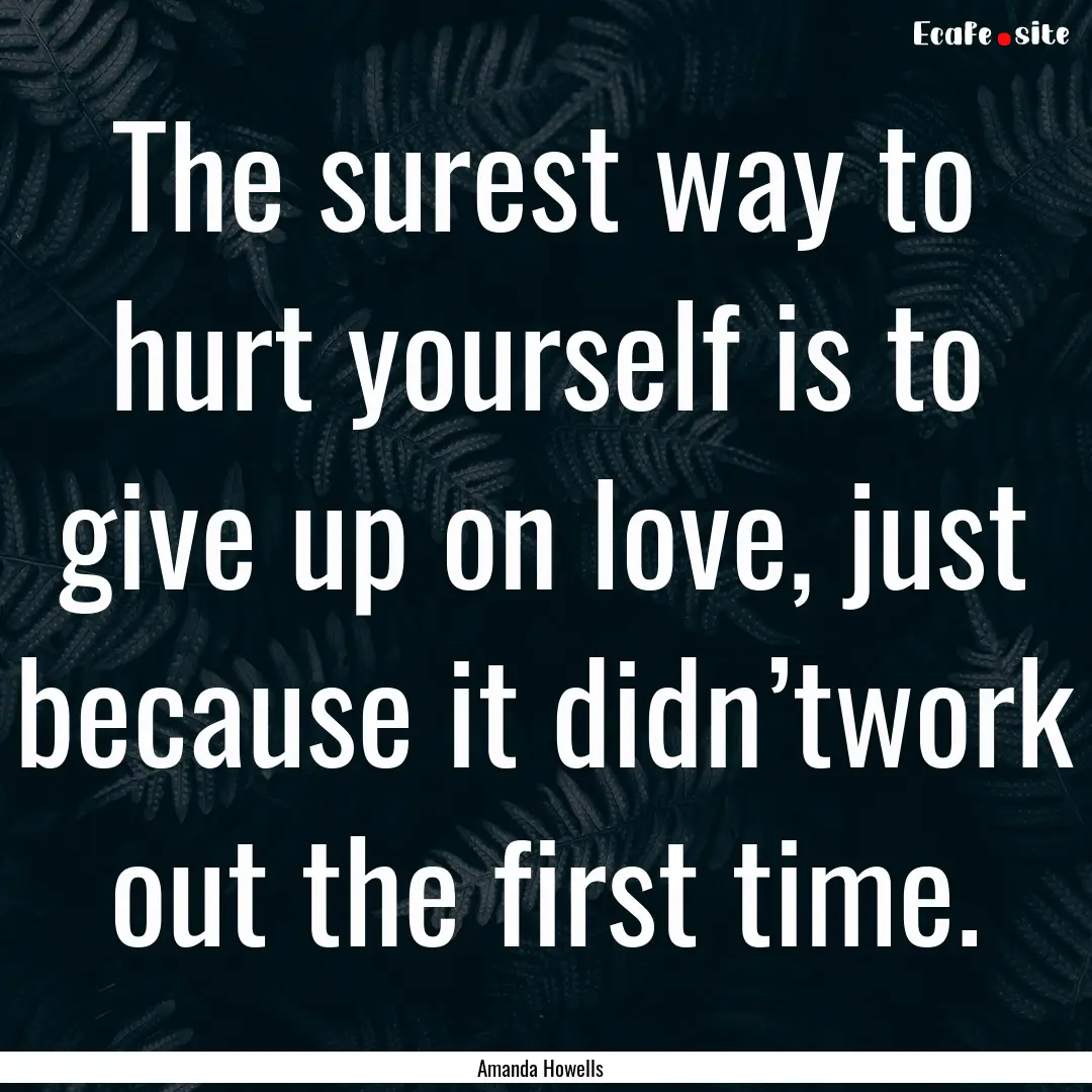 The surest way to hurt yourself is to give.... : Quote by Amanda Howells