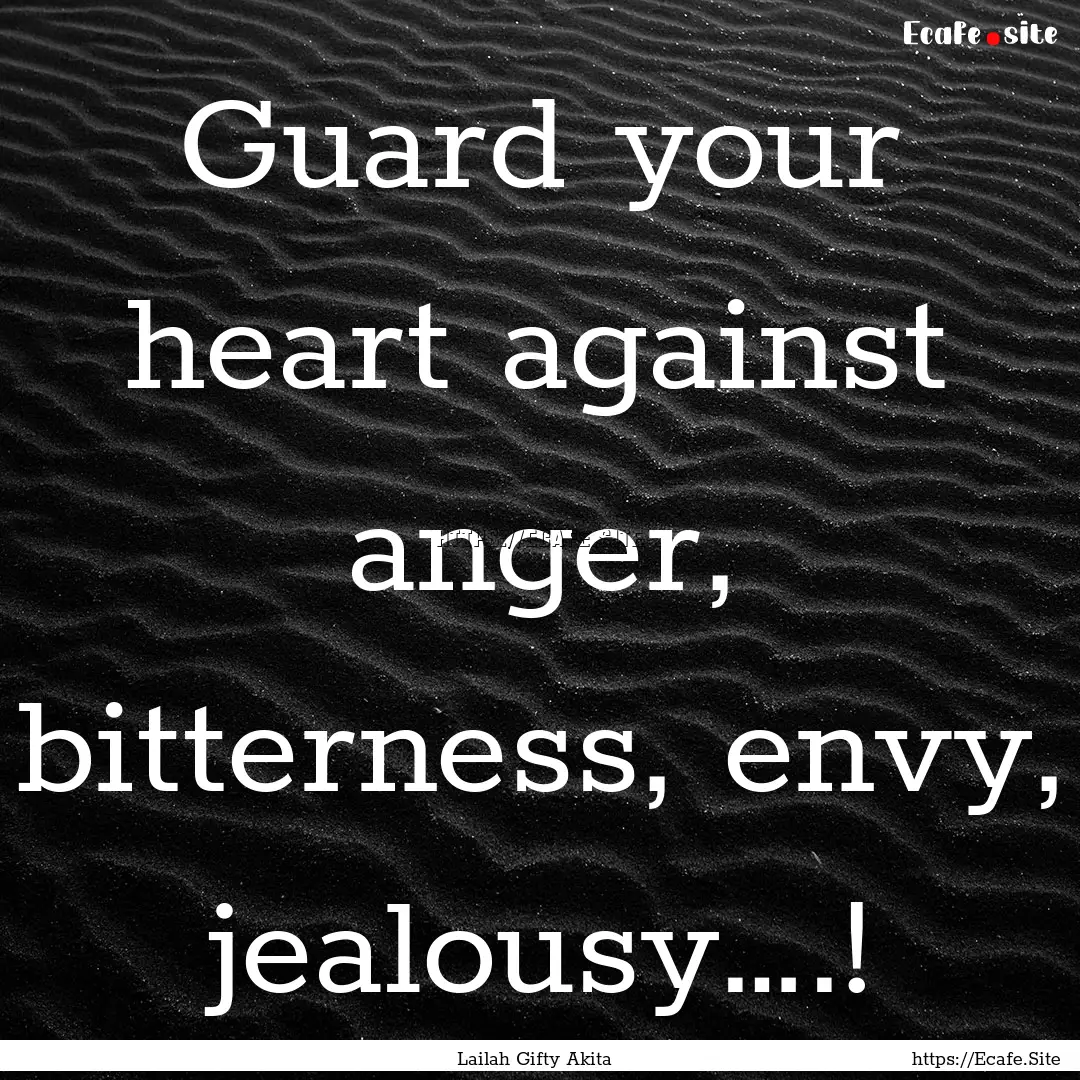 Guard your heart against anger, bitterness,.... : Quote by Lailah Gifty Akita