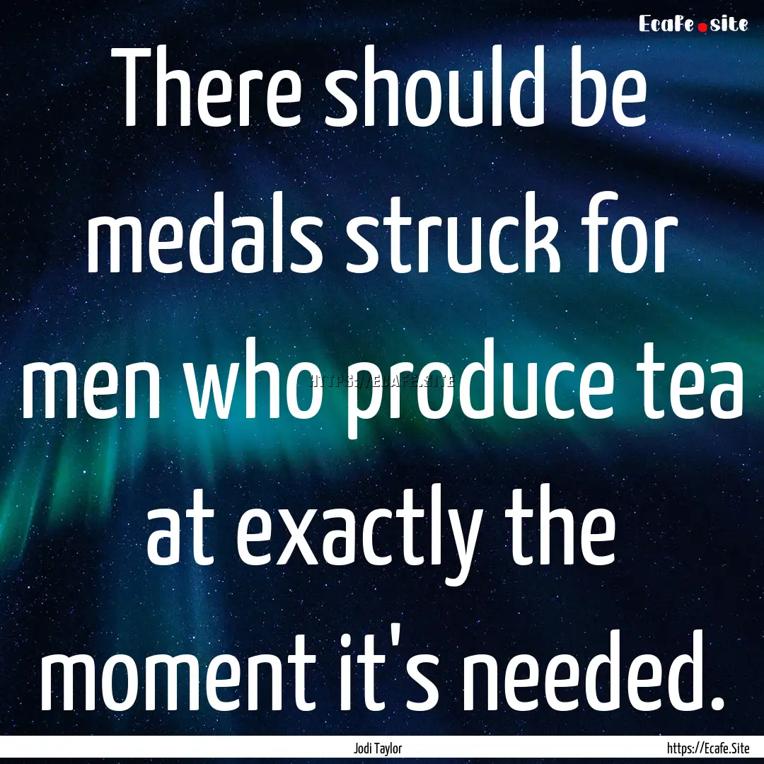 There should be medals struck for men who.... : Quote by Jodi Taylor