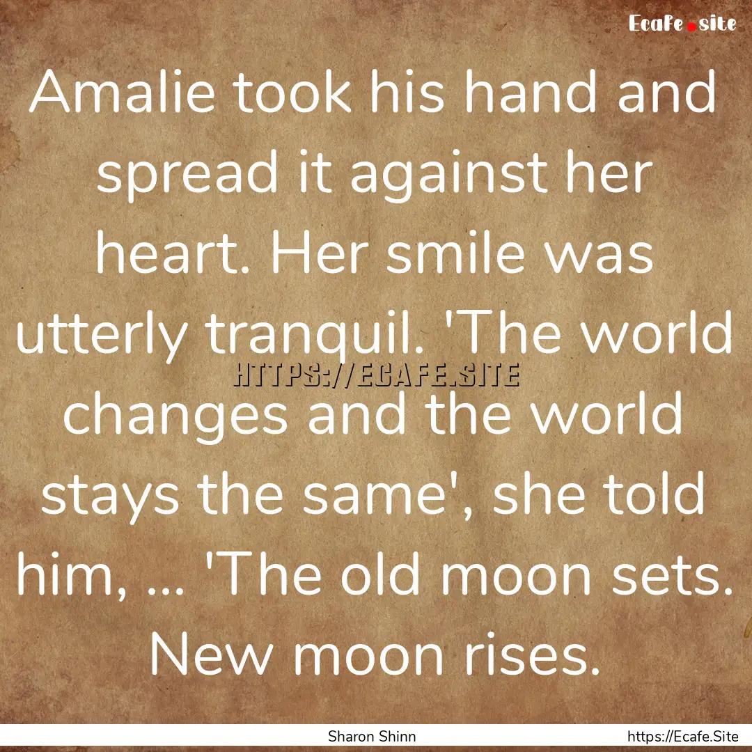 Amalie took his hand and spread it against.... : Quote by Sharon Shinn