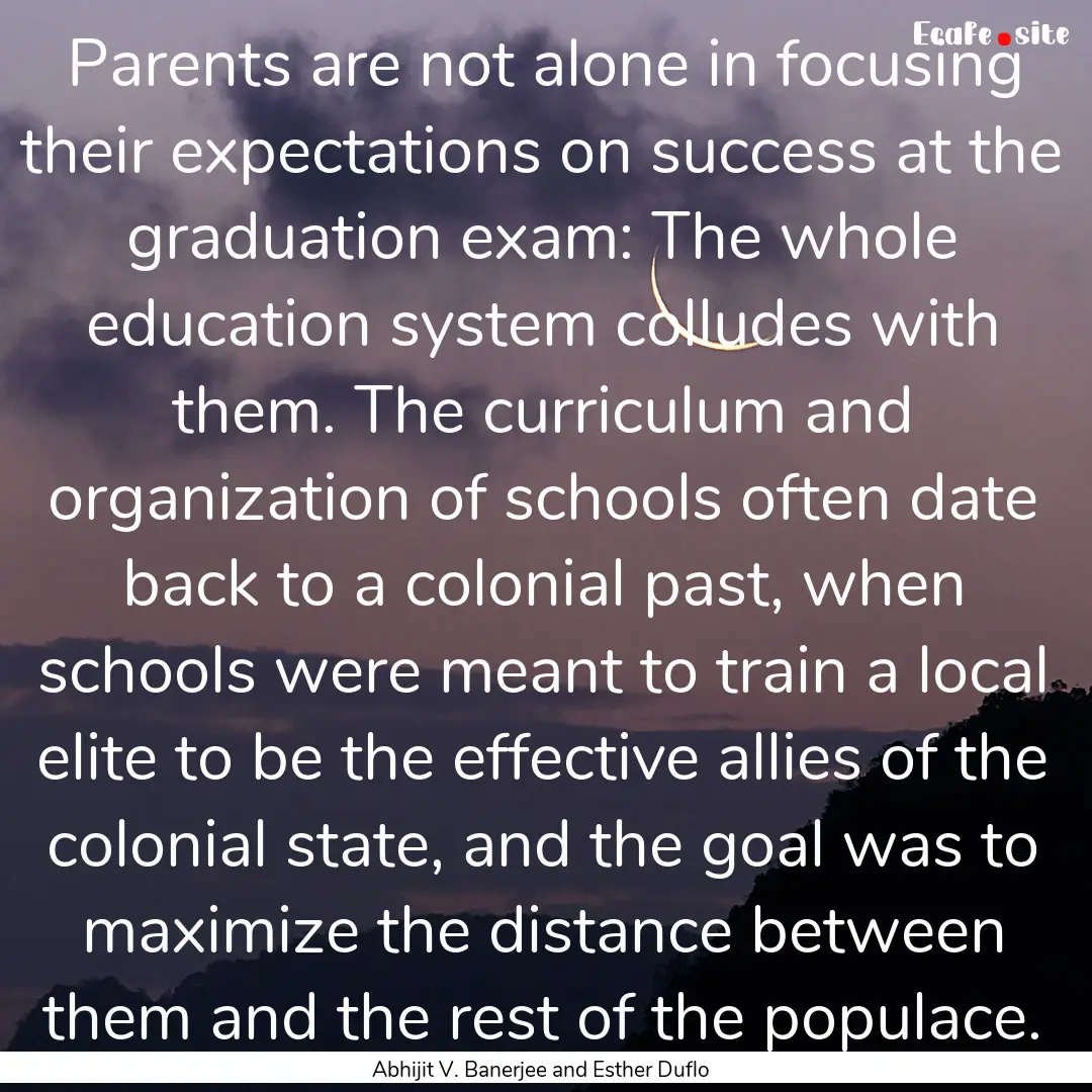 Parents are not alone in focusing their expectations.... : Quote by Abhijit V. Banerjee and Esther Duflo