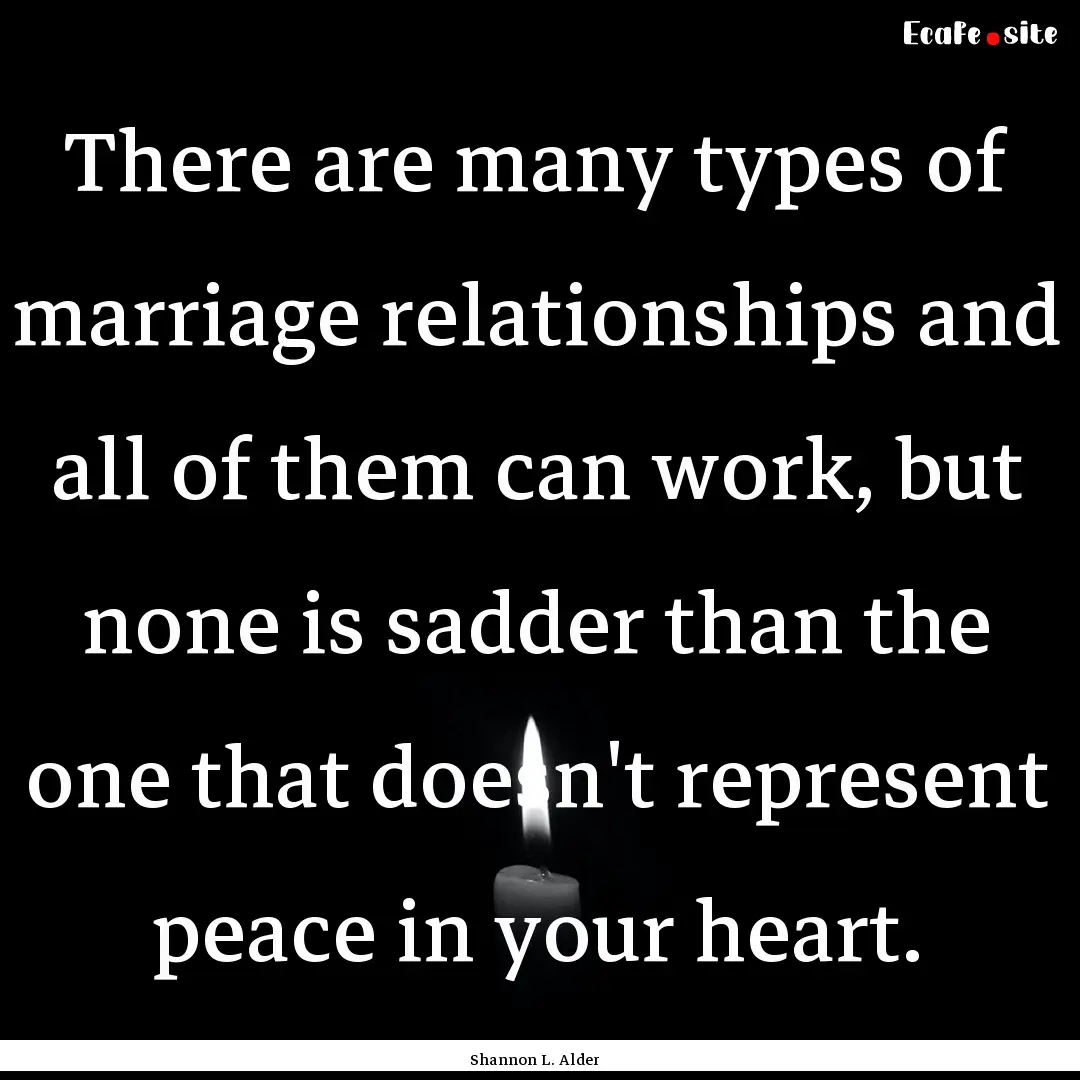 There are many types of marriage relationships.... : Quote by Shannon L. Alder