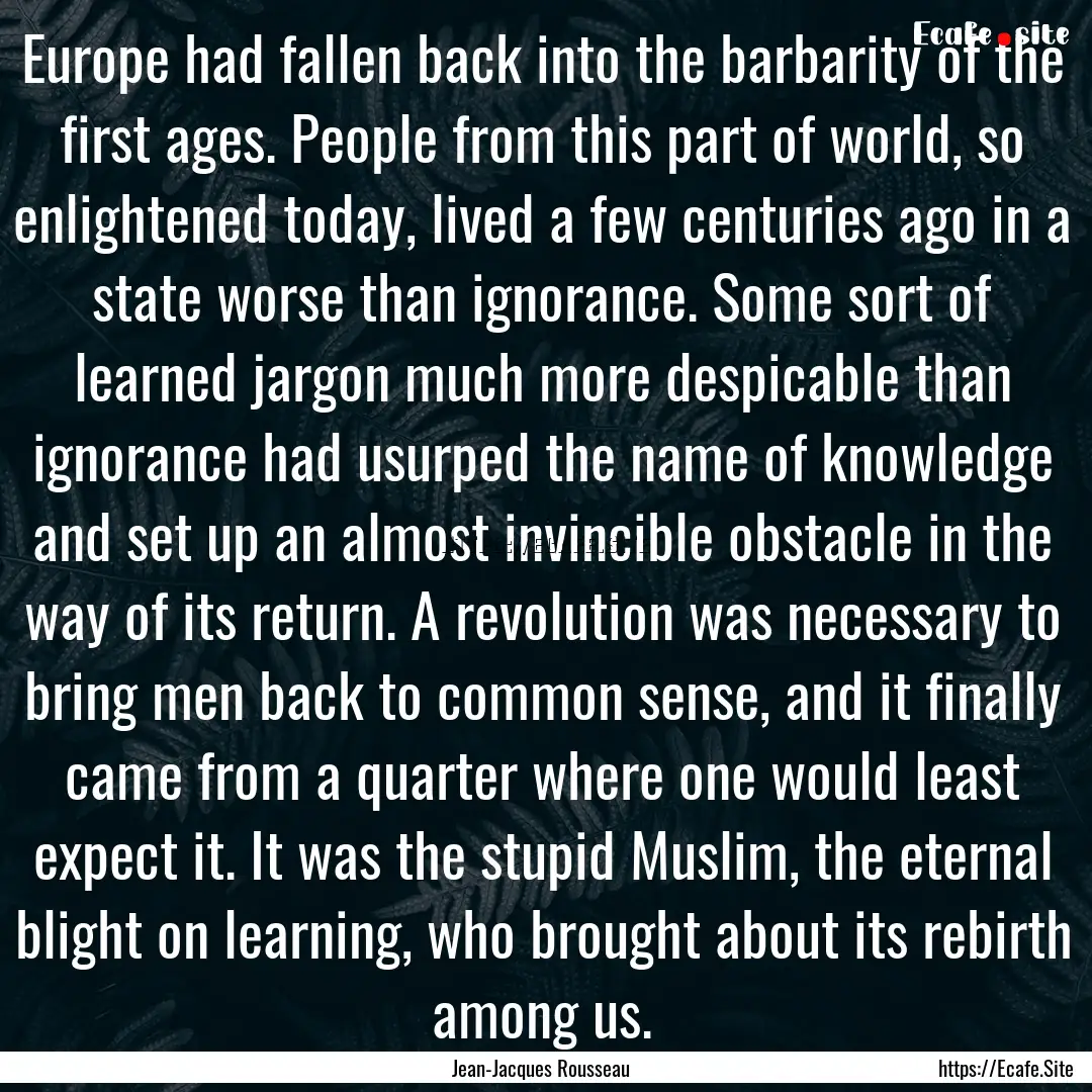 Europe had fallen back into the barbarity.... : Quote by Jean-Jacques Rousseau