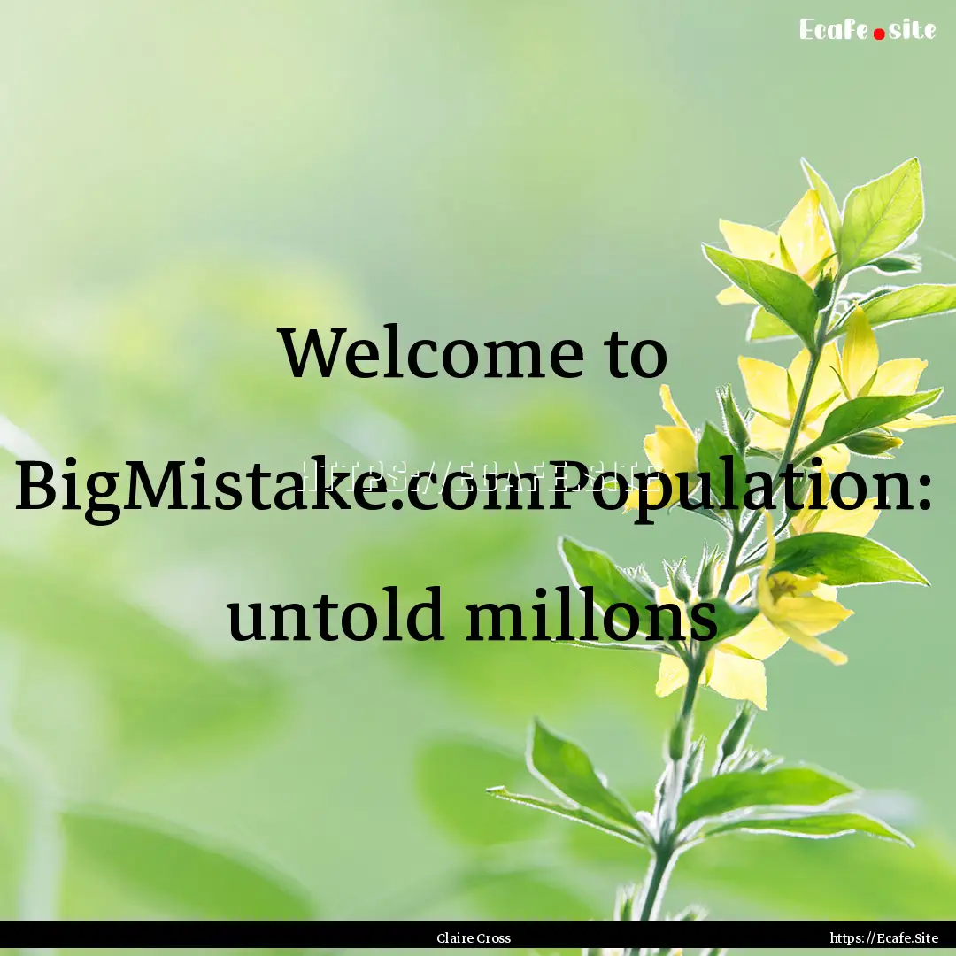 Welcome to BigMistake.comPopulation: untold.... : Quote by Claire Cross