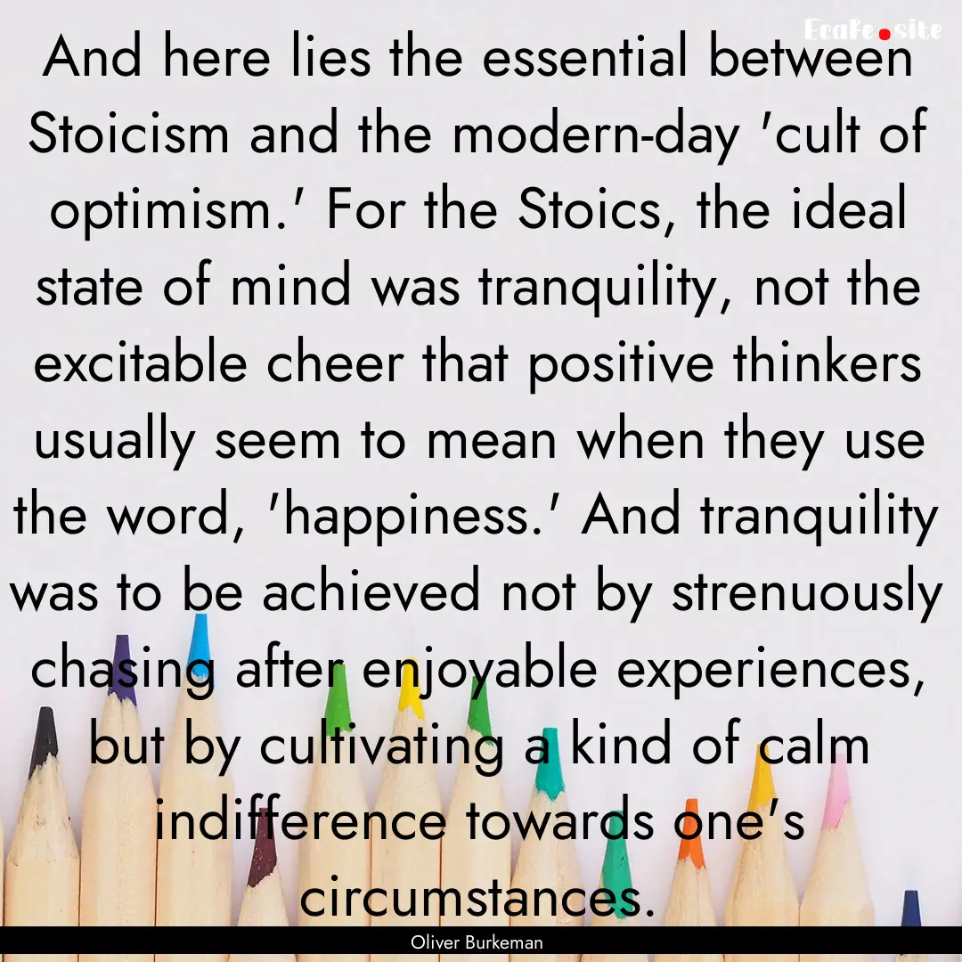 And here lies the essential between Stoicism.... : Quote by Oliver Burkeman