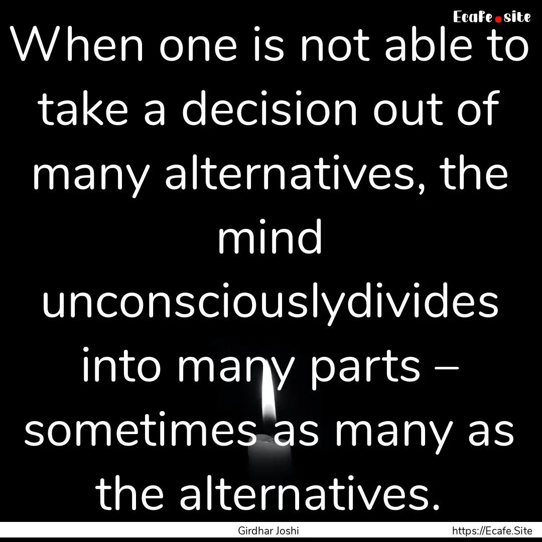 When one is not able to take a decision out.... : Quote by Girdhar Joshi